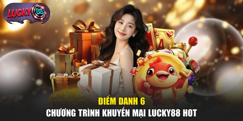 Điểm danh 6 chương trình khuyến mại LUCKY88 hot