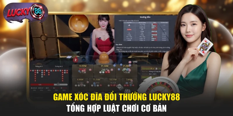 Game Xóc Đĩa Đổi Thưởng LUCKY88 - Tổng Hợp Luật Chơi Cơ Bản