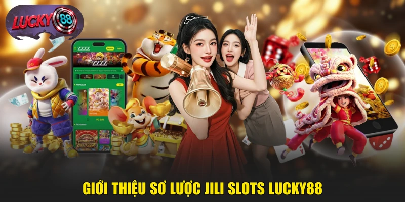 Giới thiệu sơ lược JILI Slots LUCKY88