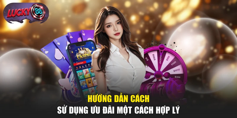 Hướng dẫn cách sử dụng ưu đãi một cách hợp lý