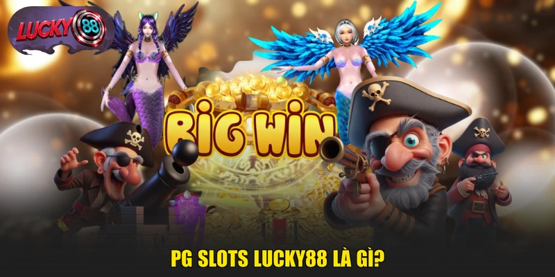 PG Slots LUCKY88 là gì?