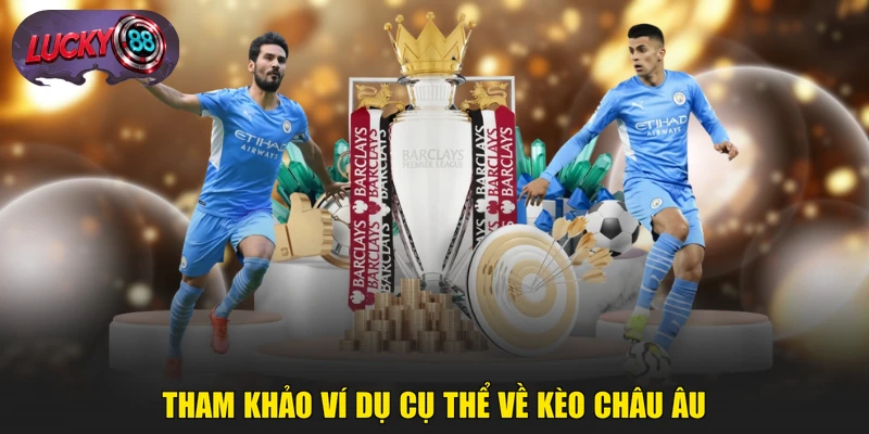 Tham khảo ví dụ cụ thể về kèo châu Âu